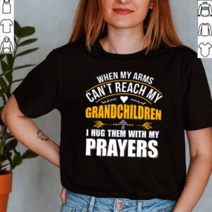 When my arms cant reach my grandchildren I hug them with my prayers shirt