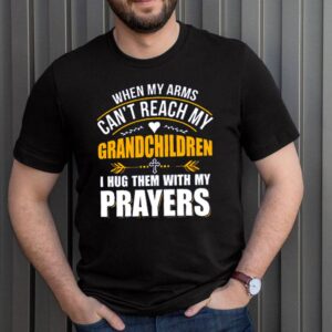 When my arms cant reach my grandchildren I hug them with my prayers shirt