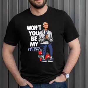 Wont you be my Hater Fred Rogers shirt