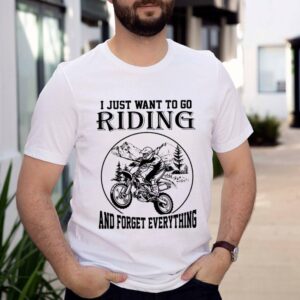 i just want to do Riding and forget everything shirt