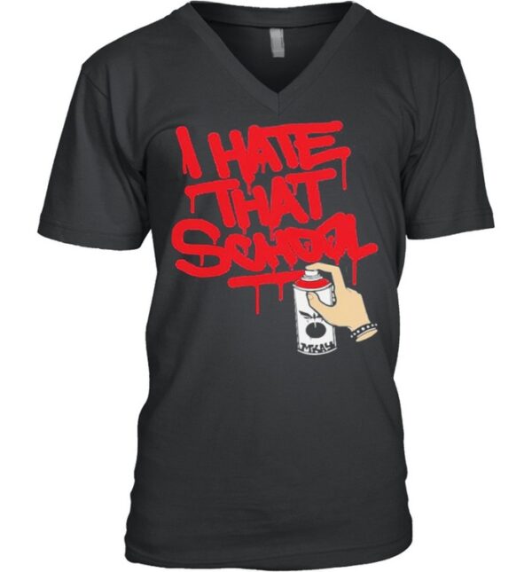 I hate that school pullover hoodie, sweater, longsleeve, shirt v-neck, t-shirt