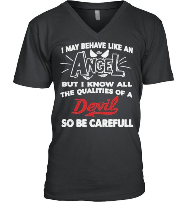 May behave like an but I know all the qualities of a devil so be careful hoodie, sweater, longsleeve, shirt v-neck, t-shirt