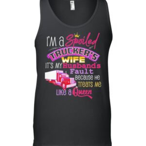 Im a spoiled truckers wife its my husband shirt