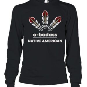A badass Native American T hoodie, sweater, longsleeve, shirt v-neck, t-shirt