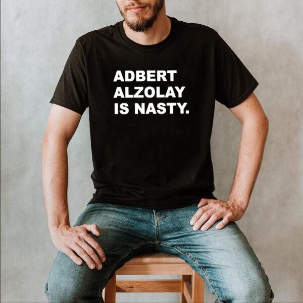 Adbert Alzolay is Nasty hoodie, sweater, longsleeve, shirt v-neck, t-shirt