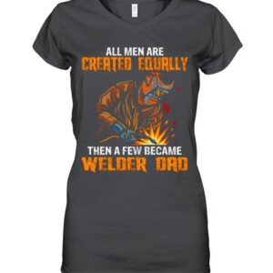 All Men Are Created Equal Then A Few Became Welders Dad hoodie, sweater, longsleeve, shirt v-neck, t-shirt