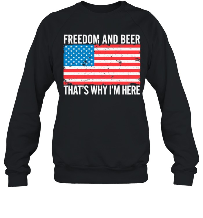 American Flag Freedom And Beer Thats Why Im Here Shirt 11 American Flag Freedom And Beer Thats Why Im Here shirt 10