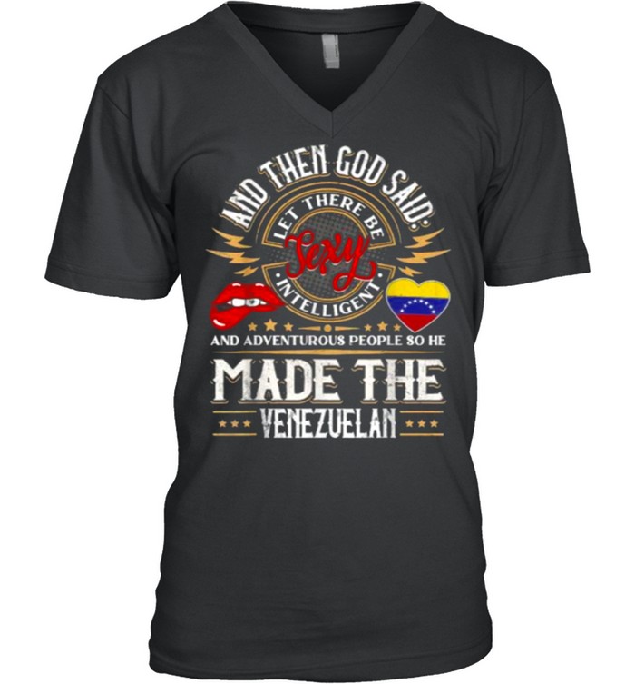 And Then God Said And Adventurous People SO He Made The Venezuelan Quote T Shirt 7