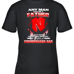 Any man can be a father but it takes someone special to be a Cornhuskers Dad hoodie, sweater, longsleeve, shirt v-neck, t-shirt