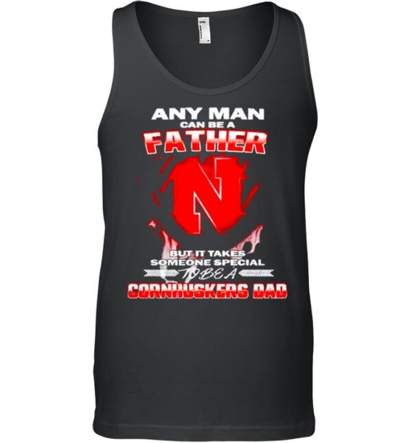 Any man can be a father but it takes someone special to be a Cornhuskers Dad hoodie, sweater, longsleeve, shirt v-neck, t-shirt