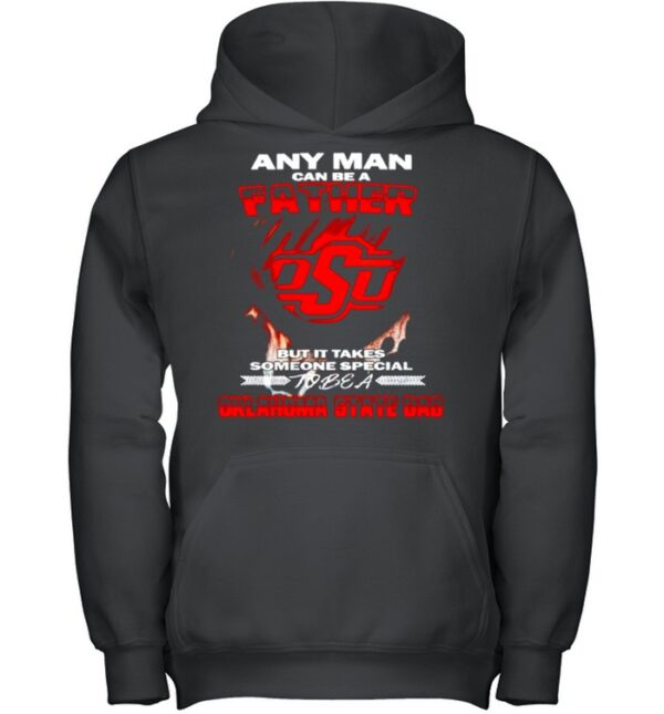 Any man can be a father but it takes someone special to be a Oklahoma State Dad hoodie, sweater, longsleeve, shirt v-neck, t-shirt