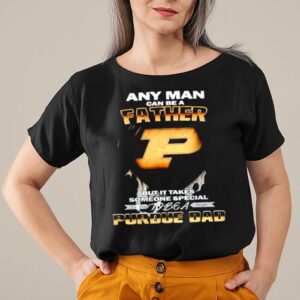 Any man can be a father but it takes someone special to be a Purdue Dad shirt