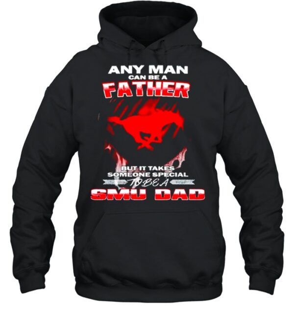 Any man can be a father but it takes someone special to be a SMU Dad hoodie, sweater, longsleeve, shirt v-neck, t-shirt