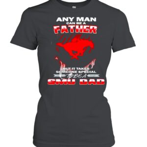 Any man can be a father but it takes someone special to be a SMU Dad shirt