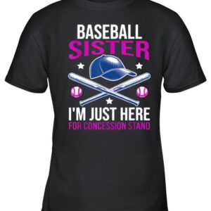 Baseball Sister IM Just Here For Concession Stand T Shirt