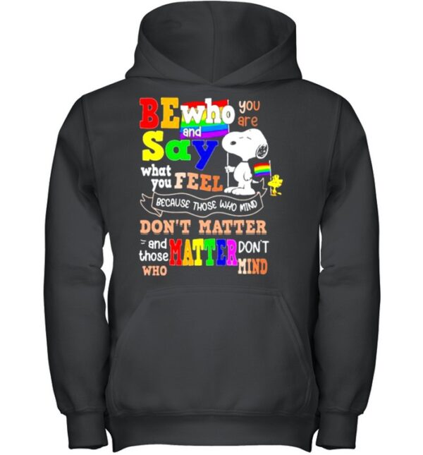Be who you are and say what you feel because those who mind don’t matter snoopy lgbt hoodie, sweater, longsleeve, shirt v-neck, t-shirt