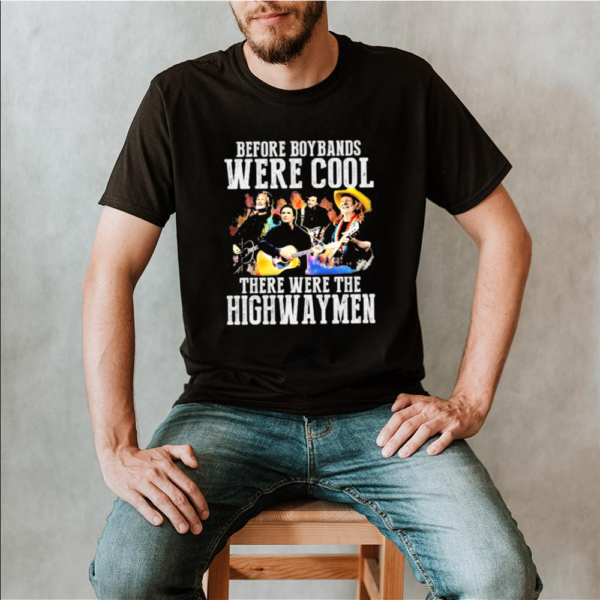 Before Boybands were cool There Were The Highwayman Shirt