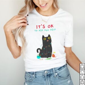 Black Cat Its Ok to ask for help shirt