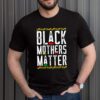 Black Mothers Matter African American Lives Mothers Day hoodie, sweater, longsleeve, shirt v-neck, t-shirt