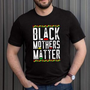 Black Mothers Matter African American Lives Mothers Day shirt