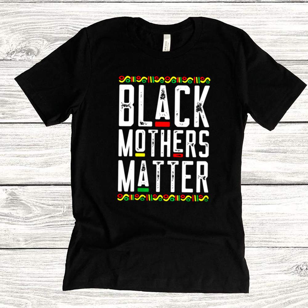Black Mothers Matter African American Lives Mothers Day Shirt 8 Black Mothers Matter African American Lives Mothers Day shirt 7