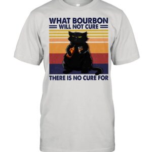 Black cat what bourbon will not cure there is no cure for vintage shirt