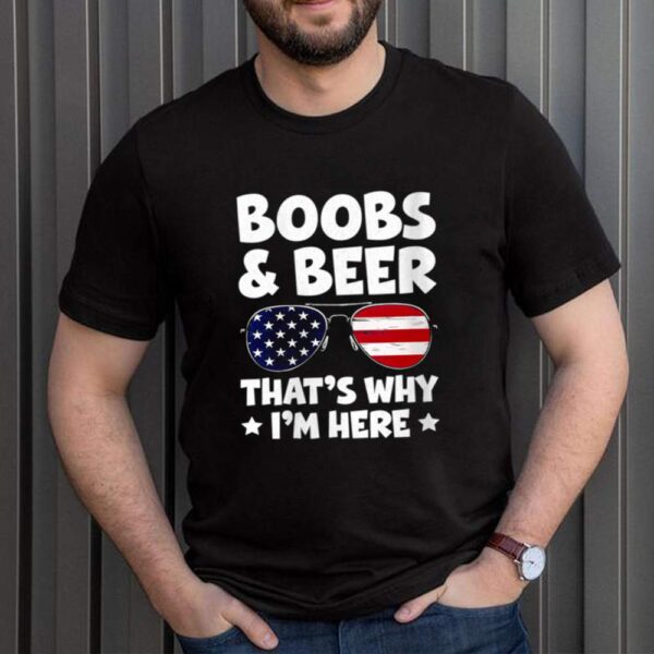 Boobs And Beer Thats Why Im Here USA Flag Sunglasses hoodie, sweater, longsleeve, shirt v-neck, t-shirt