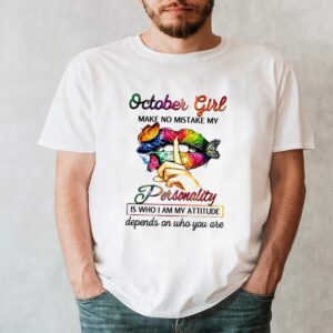 Butterfly Lips October Girl Make No Mistake My Personality Is Who I Am My Attitude Depends On Who You Are T hoodie, sweater, longsleeve, shirt v-neck, t-shirt 2
