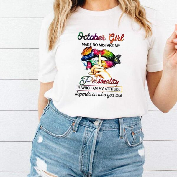 Butterfly Lips October Girl Make No Mistake My Personality Is Who I Am My Attitude Depends On Who You Are T hoodie, sweater, longsleeve, shirt v-neck, t-shirt