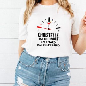 Christelle Est Toujours En Retard Sauf Pour Lapero T shirt