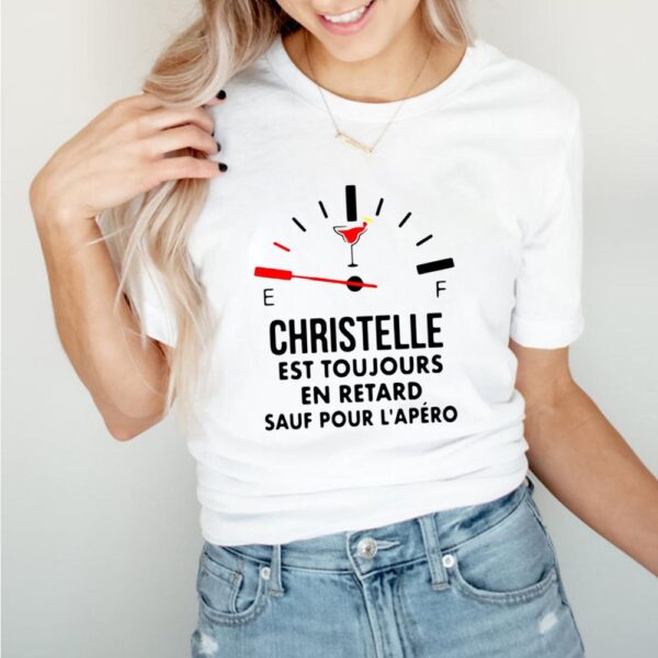 Christelle Est Toujours En Retard Sauf Pour Lapero T hoodie, sweater, longsleeve, shirt v-neck, t-shirt