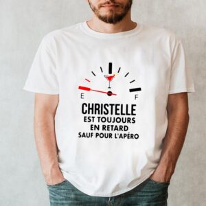 Christelle Est Toujours En Retard Sauf Pour Lapero T hoodie, sweater, longsleeve, shirt v-neck, t-shirt