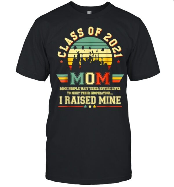 Class of 2021 Mom I raised mine Graduate Retro T Shirt
