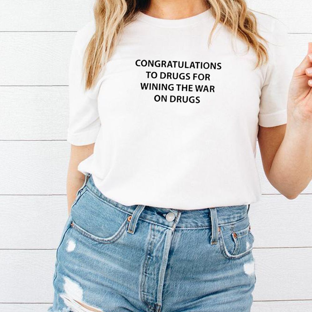 Congratulations to drugs for wining the war on drugs shirt