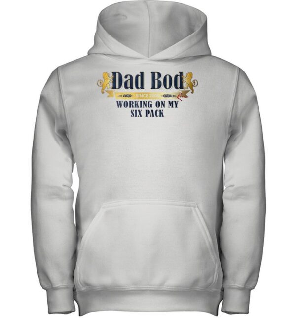 Dad Bod since 2005 working on my six pack hoodie, sweater, longsleeve, shirt v-neck, t-shirt