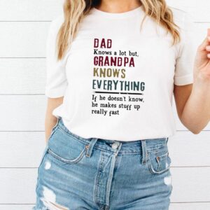 Dad Knows A Lot But Grandpa Knows Everything Fathers Day T shirt
