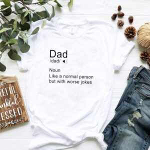 Dad noun like a normal person but with worse jokes shirt