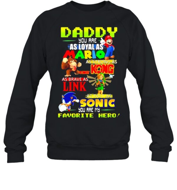 Daddy you are Loyal as Mario as strong as Kong as brave as Link you are my favorite hero hoodie, sweater, longsleeve, shirt v-neck, t-shirt