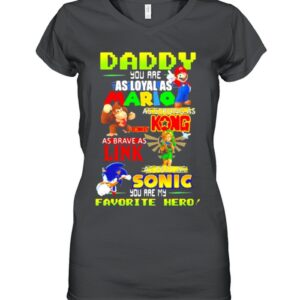 Daddy you are Loyal as Mario as strong as Kong as brave as Link you are my favorite hero hoodie, sweater, longsleeve, shirt v-neck, t-shirt