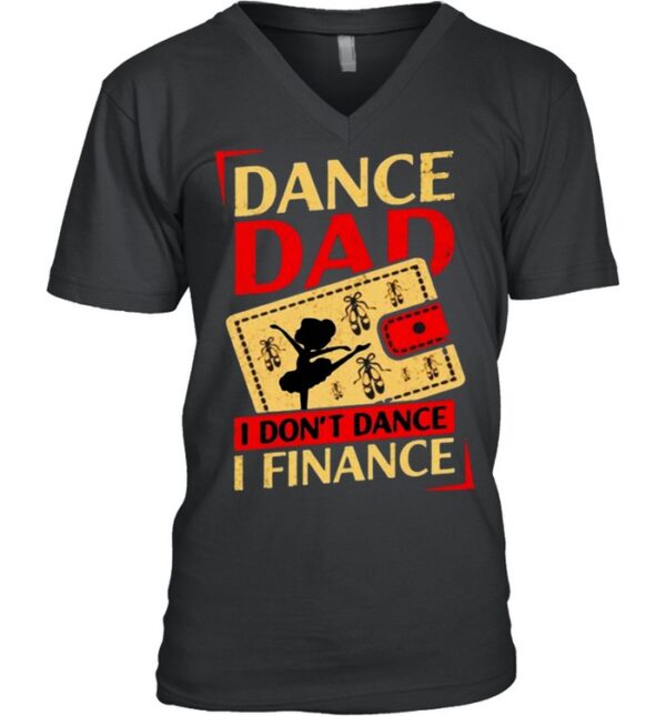 Dance dad I don’t dance I finance shirt