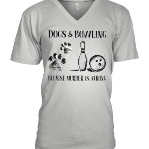 Dog and Bowling Because Murder Is Wrong hoodie, sweater, longsleeve, shirt v-neck, t-shirt