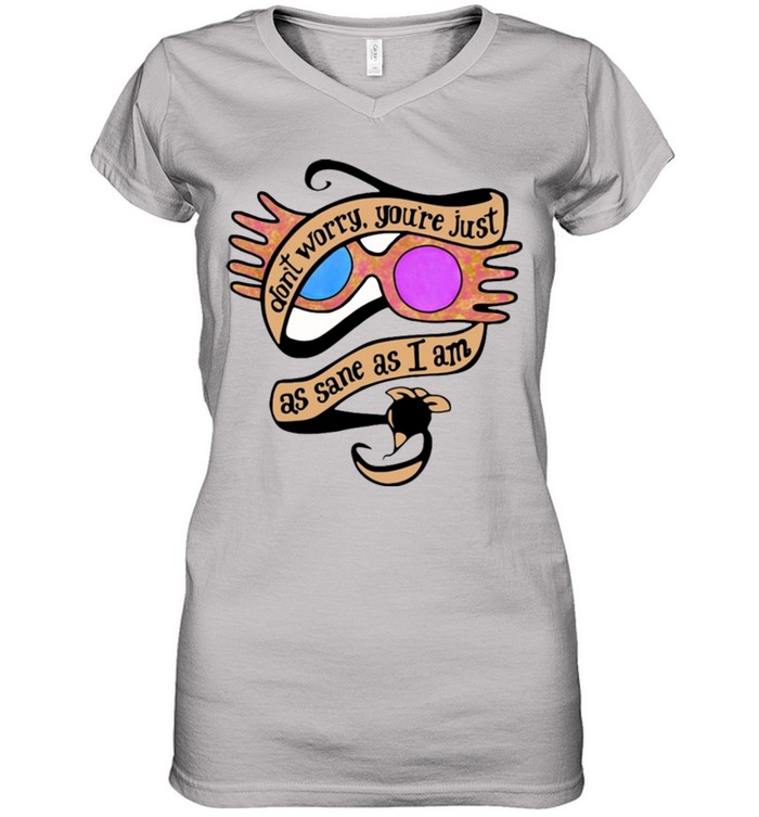 Dont Worry Youre Just As Sane As I Am Luna Lovegood T shirt 7