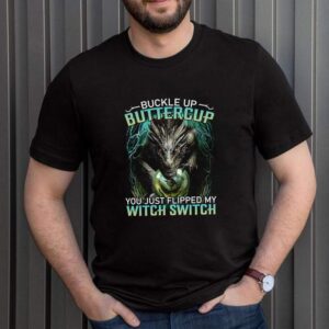 Dragon buckle up buttercup you just flipped my witch switch shirt