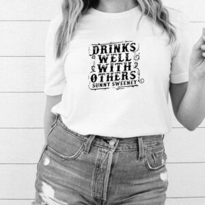 Drinks well with others sunny Sweeney shirt