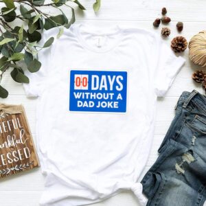 Fathers Day – 00 Days Without A Dad Joke hoodie, sweater, longsleeve, shirt v-neck, t-shirt