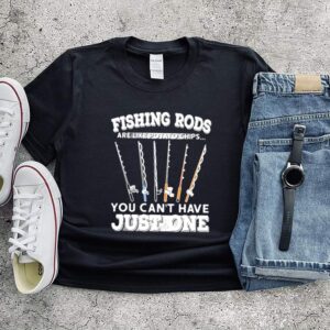 Fishing rods are like potato chips you cant have just one Shirt