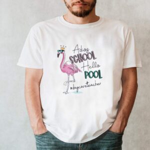 Flamingo adios school hello pool daycare teacher hoodie, sweater, longsleeve, shirt v-neck, t-shirt