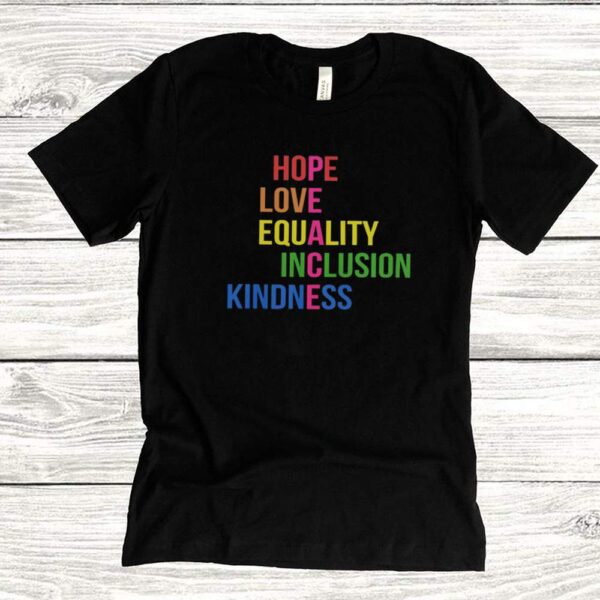 Hope love equality inclusion kindness hoodie, sweater, longsleeve, shirt v-neck, t-shirt
