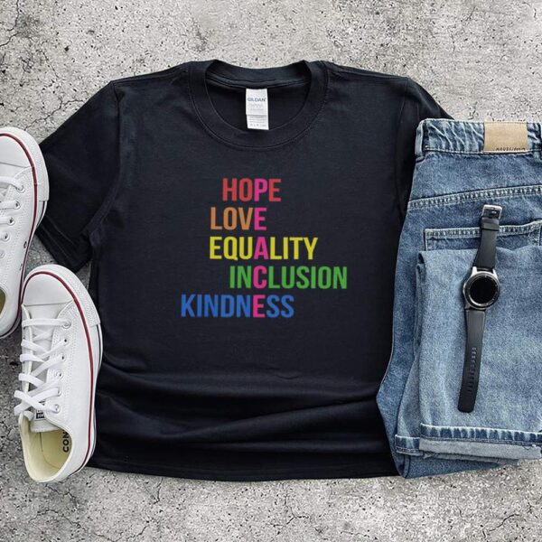 Hope love equality inclusion kindness hoodie, sweater, longsleeve, shirt v-neck, t-shirt