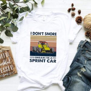 I Dont Snore I Dream Im A Sprint Car Vintage hoodie, sweater, longsleeve, shirt v-neck, t-shirt